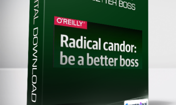 OReilly - Radical Candor Be a Better Boss