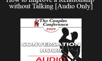 [Audio] CC09 Conversation Hour 02 - How to Improve a Relationship without Talking - Pat Love