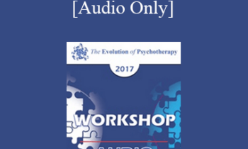 [Audio] EP17 Workshop 32 - Convergence of Therapist's Personhood and Method - Erving Polster