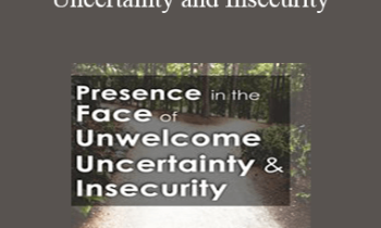 Peter Fulton - Presence in the Face of Unwelcome Uncertainty and Insecurity