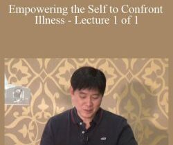 ACCM – Empowering the Self to Confront Illness – Lecture 1 of 1