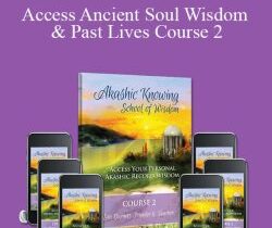 Akashic Knowing – Access Ancient Soul Wisdom & Past Lives Course 2