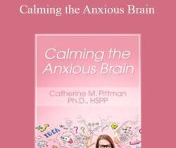 Catherine M Pittman – Calming the Anxious Brain