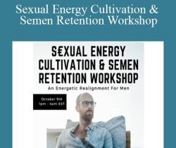 Chris Bale – Sexual Energy Cultivation & Semen Retention Workshop – An Energetic Realignment For Men