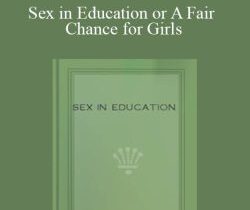 Edward Clarke – Sex in Education or A Fair Chance for Girls