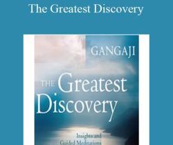 Gangaji – The Greatest Discovery: Insights and Guided Meditations for the Direct Experience of Freedom