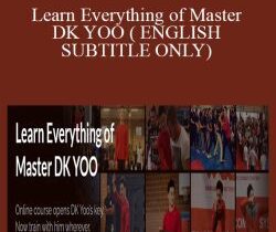 Learn Everything of Master DK YOO ( ENGLISH SUBTITLE ONLY)