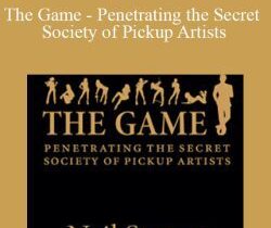 Neil Strauss – The Game – Penetrating the Secret Society of Pickup Artists
