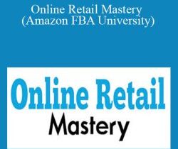 Online Retail Mastery (Amazon FBA University) – Beau Crabill