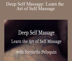 Satyarthi Peloquin – Deep Self Massage: Learn the Art of Self Massage